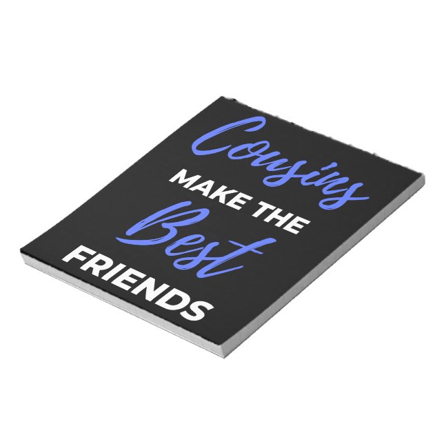 Cousins Make The Best Friends Notepad (Rotated)