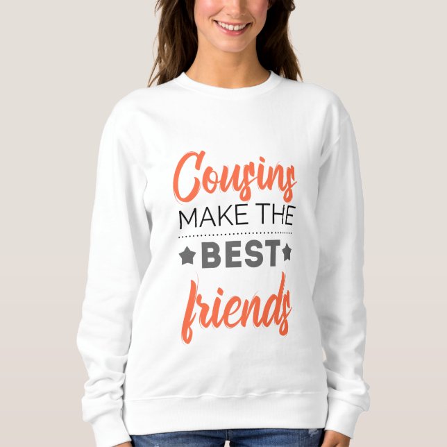 Cousins Make The Best Friends Sweatshirt (Front)