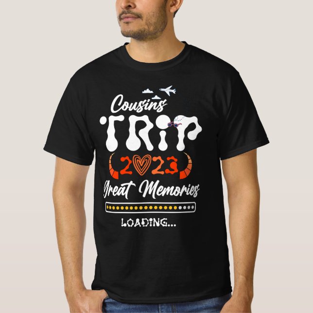 Cousins Trip 2023 Great Memories Loading Vacation  T-Shirt (Front)