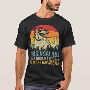 Cousinsaurus Like A Normal Cousin But More T-Shirt