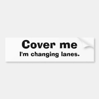 Cover Me Bumper Sticker