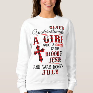 Covered By The Blood Of Jesus And Was Born In July Sweatshirt