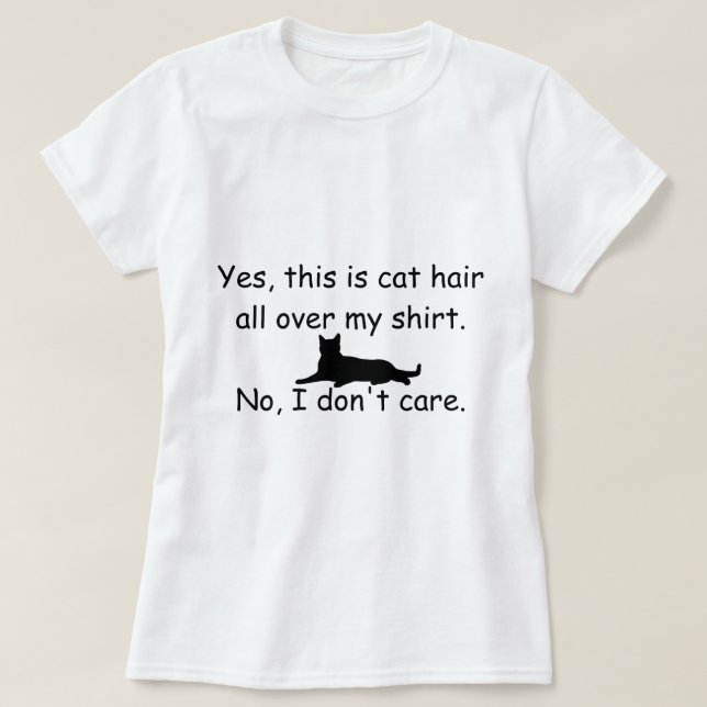 Covered in cat hair and I don't care T-Shirt (Design Front)