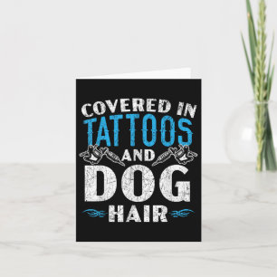 Covered In Tattoos And Dog Hair Tattoo Tattooing P Card