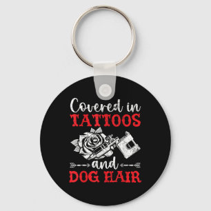 Covered In Tattoos And Dog Hair Tattoo Tattooing P Key Ring