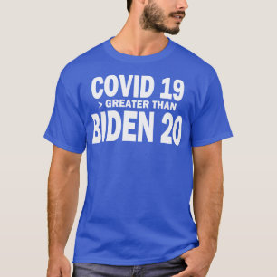 Covid19 Greater Than Biden20 T-Shirt