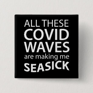 Covid Waves Make Me Seasick Funny Coronavirus Fun 15 Cm Square Badge