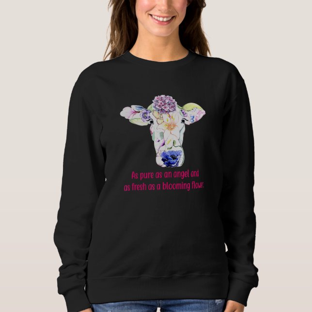Cow As Pure As An Angel And As Fresh As A Blooming Sweatshirt (Front)