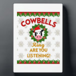 Cow Bells Ring are you Listening Christmas Funny C Plaque<br><div class="desc">Cow Bells Ring are you Listening Christmas Funny Cow Ugly Sweatshirt (3)</div>