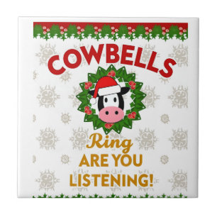 Cow Bells Ring are you Listening Christmas Funny C Tile