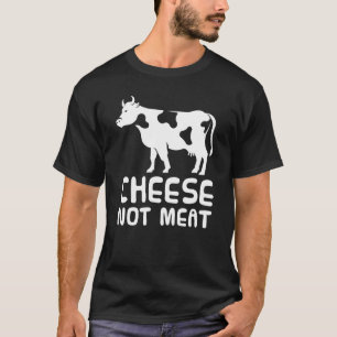 Cow Cheese Not Meat Vegetarian Bovine Dairy T-Shirt