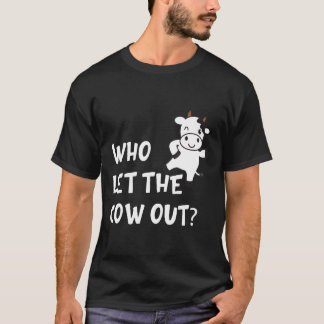 Cow Cows Idea Who Let The Cow Out T-Shirt