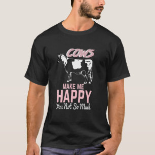 COW  COWS MAKE ME HAPPY YOU NOT SO MUCH FARMER T-Shirt