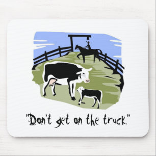 cow, "Don't get on the truck." Mouse Pad