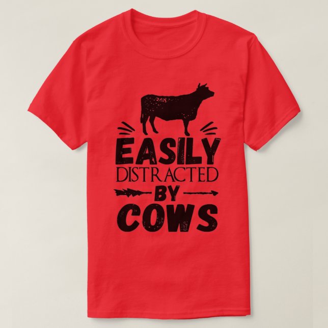 Cow , Easily Distracted By Cows  Cool  T-Shirt (Design Front)