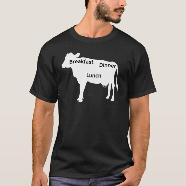 Cow Farm Beef Breakfast Lunch Dinner T-Shirt (Front)