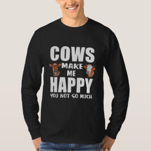 Cow Farmer Cows Make Me Happy You Not So Much Farm T-Shirt