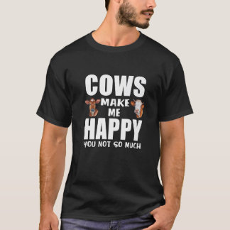 Cow Farmer Cows Make Me Happy You Not So Much Farm T-Shirt