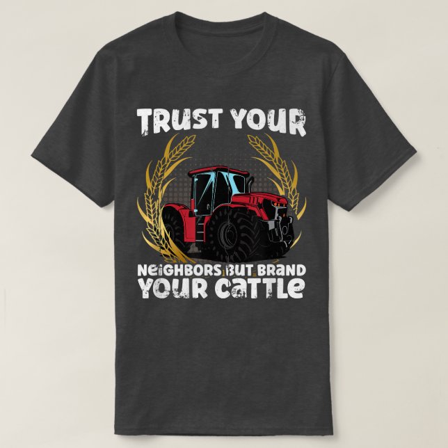Cow Farmer Farm Trust Your Neighbours But Brand Yo T-Shirt (Design Front)