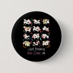 Cow Gift   I Just Freaking Love Cows OK 6 Cm Round Badge