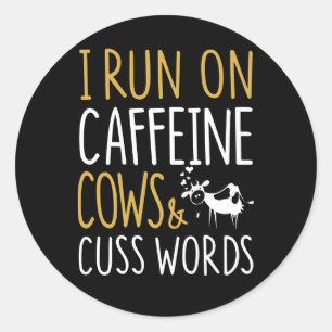 Cow Gift I Run On Caffeine Cows & Cuss Words Classic Round Sticker