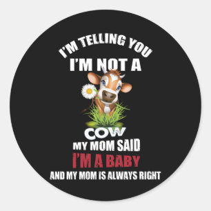 Cow Gift   I'm Telling You I'm Not A Cow Mum Said Classic Round Sticker