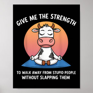 Cow Give Me The Strength To Walk Away From Stupid Poster