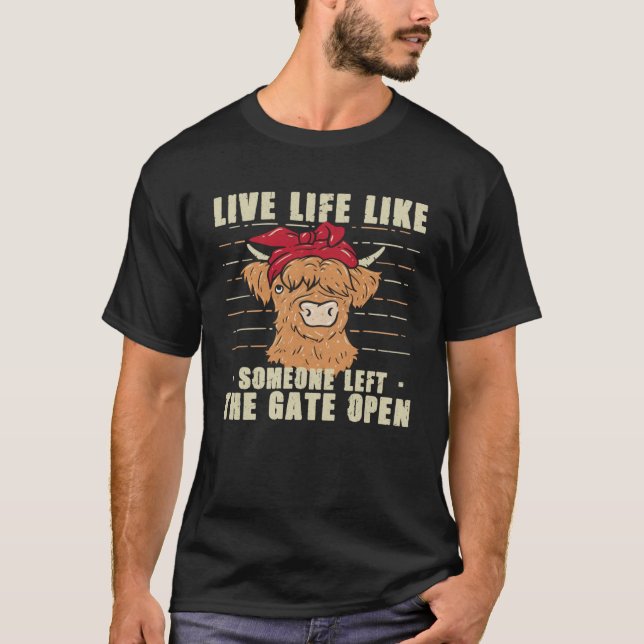 Cow Heifer Live Life Like Someone Left The Gate Op T-Shirt (Front)