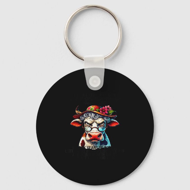 Cow I Didn't Just Turn Into A Grouchy Old Woman Ov Key Ring (Front)