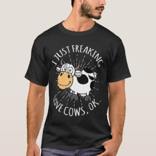 Cow I Just Freaking Love Cows Ok T-Shirt