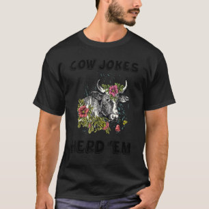 Cow Jokes Herd 'em Sarcastic Puns Cow Jokes 13 T-Shirt