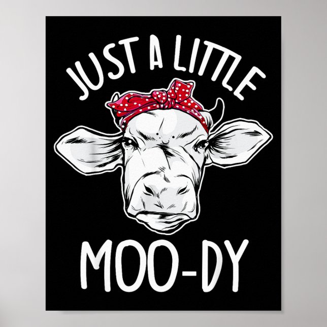 Cow Just A Little Moo-dy Funny Cow Lover  Poster (Front)