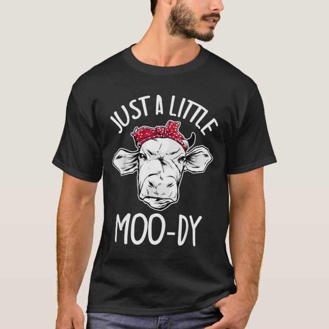 Cow Just A Little Moo-dy Funny Cow Lover  T-Shirt (Front)