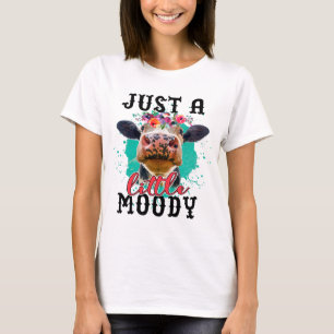 Cow Just a Little Moody Funny Cow Cow Lover Men Wo T-Shirt