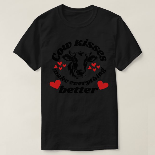 COW KISSES MAKE EVERYTHING BETTER T-Shirt (Design Front)