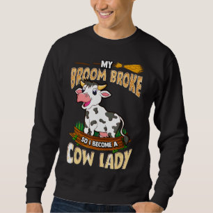 Cow Lady My Broom Broke So I Became Farm Wife Mum Sweatshirt