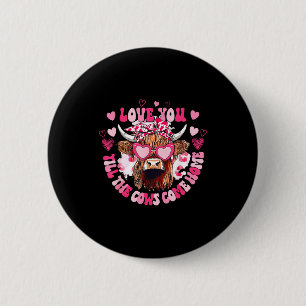 Cow Love You Till The Cows Come Home  6 Cm Round Badge