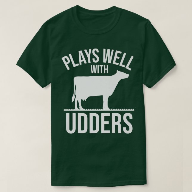 Cow Lover Cattle Farmer  Plays Well With Udders  C T-Shirt (Design Front)