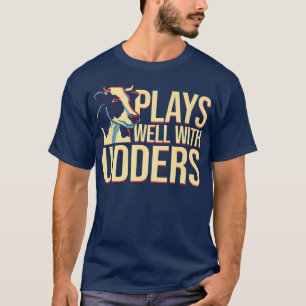 Cow Lover Cattle Farmer Plays Well With Udders P T-Shirt