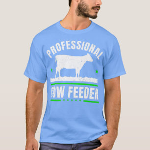 Cow Lover Cattle Farmer  Professional Cow Feeder   T-Shirt