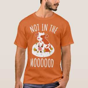 Cow Lover Pun Cattle Farmer  Not In The Moooood  C T-Shirt