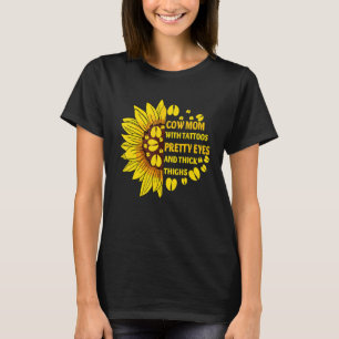 Cow Mom With Tattoos Pretty Eyes Thick Thighs Sunf T-Shirt
