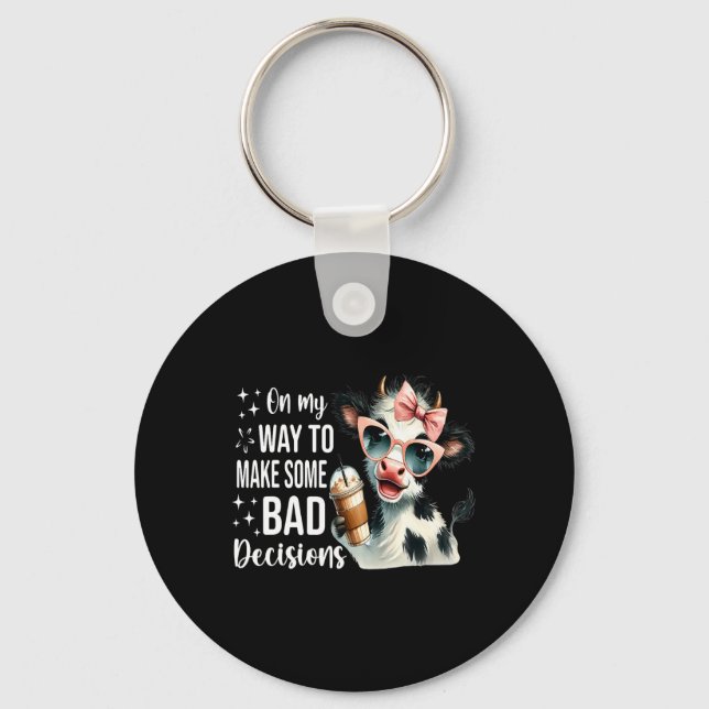 Cow On My Way To Make Some Bad Decisions  Key Ring (Front)