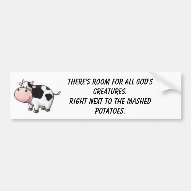 cow pic, There's room for all God's Creatures.R... Bumper Sticker (Front)