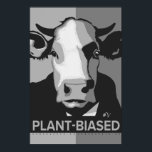 Cow Pop Art Poster in Black & White - Plant-Biased<br><div class="desc">This poppy poster pop-art inspired poster with "Plant-Biased" and our classic Cow headshot in Black and White is vegan to the core and a shout out to our bovine buddies. This hand drawn design by Armagarden uses modern colours to pop off any wall you throw it on! Visit our blog...</div>