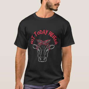 Cow Sarcastic Pun Not Today Heifer T-Shirt