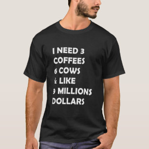 Cow Saying I Need 3 Coffees 6 Cows Cow Farmer T-Shirt