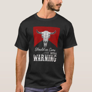 Cow Skull Should've Come With A Warning Western Li T-Shirt