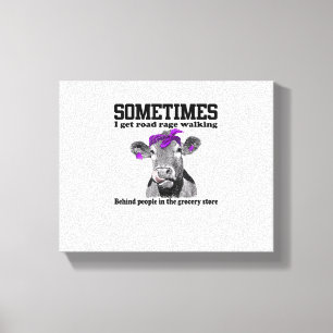 Cow Sometimes I Get Road Rage Walking Behind Peopl Canvas Print