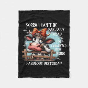 Cow Sorry I Can’t Be Fabulous Today I’m Exhausted Fleece Blanket